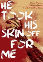 He Took His Skin Off for Me poster 4